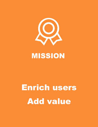 Mission:Enrich users;Add value